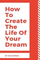 How To Create The Life Of Your Dream: 33 steps to forestall sincerely having a pipe dream 1719341303 Book Cover