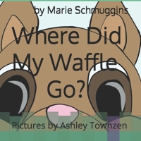 Where Did My Waffle Go? 1546975004 Book Cover