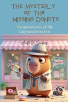 The Mystery of the Missing Donuts: The Adventures of the Capybara Detective B0FDFPPDM4 Book Cover