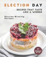 Election Day Recipes that Taste like a Winner: Russian Winning Recipes B08N1GN6T5 Book Cover