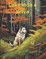 Colorindo a Selva: Um Mundo de Animais Esperando por Suas Cores (Portuguese Edition) B0CJKY732K Book Cover