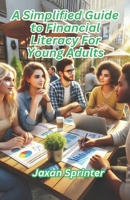 A Simplified Guide to Financial Literacy for Young Adults B0DT4792PG Book Cover