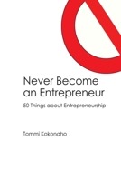 Never Become an Entrepreneur: 50 Things about Entrepreneurship 9529982925 Book Cover