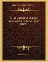 Is The Church Of England Protestant? A Historical Essay 1437023010 Book Cover