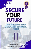 Secure Your Future: A Millennial's Guide to Basic Estate Planning and Financial Freedom 9693093011 Book Cover