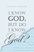 I KNOW God, but do I KNOW God? 1664254021 Book Cover