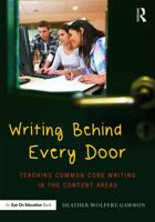 Writing Behind Every Door: Teaching Common Core Writing in the Content Areas 0415732085 Book Cover