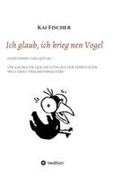 Ich glaub, ich krieg nen Vogel: Jeder kennt das Gef�hl! Unglaubliche Geschichten aus der verr�ckten Welt eines Tr�umeverk�ufers 3347020464 Book Cover