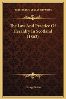 The law and practice of heraldry in Scotland 1240033575 Book Cover