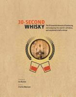 30-Second Whisky: The 50 Essential Elements Of Producing And Enjoying The World's Whiskies, Each Explained In Half A Minute 1782404902 Book Cover