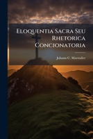 Eloquentia Sacra Seu Rhetorica Concionatoria 1245707574 Book Cover