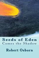 Seeds of Eden: Comes the Shadow 1537282514 Book Cover