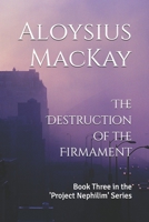 The Destruction of the Firmament: Book Three in the 'Project Nephilim' Series B0F4L2TKVS Book Cover