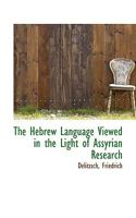 The Hebrew Language Viewed in the Light of Assyrian Research 3743393506 Book Cover