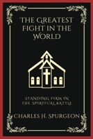 The Greatest Fight in the World: Standing Firm in the Spiritual Battle (Grapevine Press) B0CM9V7DFF Book Cover