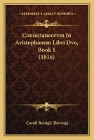 Coniectaneorvm In Aristophanem Libri Dvo, Book 1 (1816) 1167644093 Book Cover