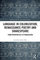 Language in Colonization, Renaissance Poetry and Shakespeare: From Interpoetics to Translation (Literary Criticism and Cultural Theory) 1032733586 Book Cover