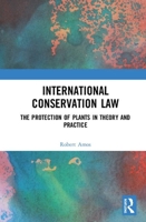 International Conservation Law: The Protection of Plants in Theory and Practice 0367256967 Book Cover