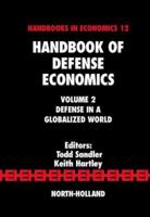 Handbook of Defense Economics, Volume 2: Defense in a Globalized World (Handbook of Defense Economics) (Handbook of Defense Economics) 0444519106 Book Cover