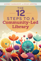 The 12 Steps to a Community-Led Library 0838936121 Book Cover