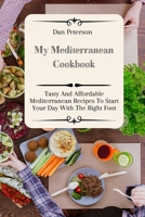 My Mediterranean Cookbook: Tasty And Affordable Mediterranean Recipes To Start Your Day With The Right Foot 1803424427 Book Cover