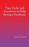 Tips, Tools, and Anecdotes to Help during a Pandemic 1950328406 Book Cover