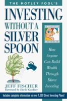 The Motley Fool's Investing Without a Silver Spoon: How Anyone Can Build Wealth Through Direct Investing 189254704X Book Cover