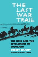 The Last War Trail: The Utes and the Settlement of Colorado 0806110430 Book Cover