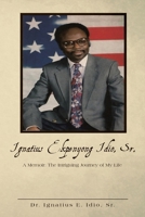 Ignatius Ekpenyong Idio, Sr.: A Memoir: The Intriguing Journey of My Life 1504947525 Book Cover