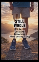 Still Whole: Life, Loss and Becoming After Losing A Leg B0GPGY8MK2 Book Cover