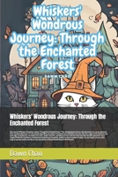 Whiskers' Wondrous Journey: Through the Enchanted Forest: T This charming story centers around a brave and curious little cat named Whiskers, who B0CQD59PVR Book Cover