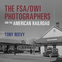 The FSA/OWI Photographers and the American Railroad 025307472X Book Cover