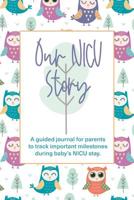 Our NICU Story: A guided journal for parents to track important milestones during baby's NICU stay. 107618622X Book Cover