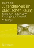 Jugendgewalt im städtischen Raum: Strategien und Ansätze im Umgang mit Gewalt 3531170708 Book Cover