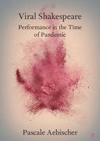 Viral Shakespeare: Performance in the Time of Pandemic 1108947964 Book Cover