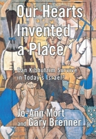 Our Hearts Invented a Place: Can Kibbutzim Survive in Today's Israel? 0801439302 Book Cover