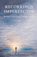 RECORRIDOS IMPERFECTOS: Relatos en cuatro territorios (Spanish Edition) 8409827115 Book Cover