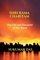 Shri Rama Charitam: The Life and Character of Shri Rama B0GQQ8TM2X Book Cover