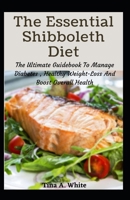 The Essential Shibboleth Diet: The Ultimate Guidebook To Manage Diabetes , Healthy Weight-Loss And Boost Overall Health null Book Cover
