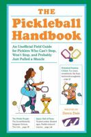 The Pickleball Handbook: An Unofficial Field Guide for Picklers Who Can't Stop, Won't Stop, and Probably Just Pulled a Muscle 0593839617 Book Cover