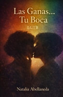 Las Ganas...Tu Boca: Amor sin Armarios (Spanish Edition) B0GY3BB12H Book Cover