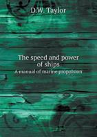The Speed and Power of Ships a Manual of Marine Propulsion 5518495668 Book Cover