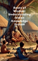Roots of Wisdom: Understanding Indian Knowledge System B0DPZKL48H Book Cover