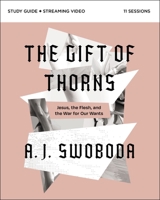 The Gift of Thorns Study Guide: A Biblical Guide to Understanding Jesus, the Flesh, and the War for Our Wants 0310153328 Book Cover
