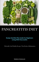 Pancreatitis Diet: Recipe And Diet Plan Guide For Beginners Living With Pancreatitis 1837875197 Book Cover