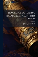 Tractatus De Iuribus Judaeorum: Worinnen Von Denen Gesetzen, Denen Sie Unterworffen, Deren Heyrathen, Contracten ... Gehandelt Wird 1175357677 Book Cover