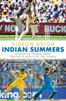 Indian Summers: Australia Versus India - Cricket's Battle of the Titans 1761472135 Book Cover