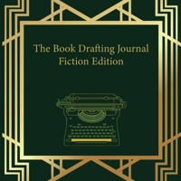 The Book Drafting Journal Fiction Edition B09T98J1WN Book Cover