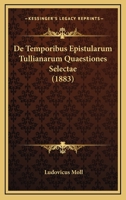De Temporibus Epistularum Tullianarum Quaestiones Selectae (1883) 1160412952 Book Cover