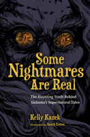 Some Nightmares Are Real: The Haunting Truth Behind Alabama’s Supernatural Tales 0817322000 Book Cover